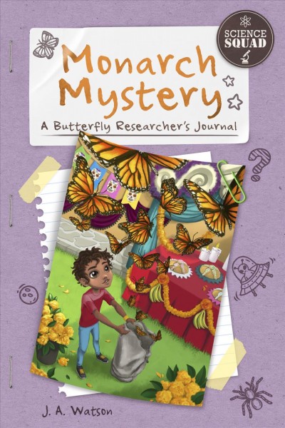 Monarch mystery : a butterfly researcher's journal / J.A. Watson ; illustrations by Arpad Olbey.