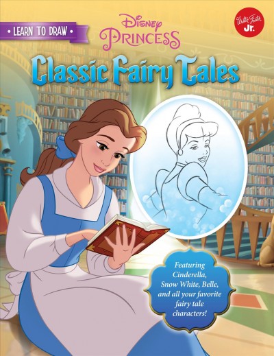 Learn to draw Disney's classic fairy tales : featuring Cinderella, Snow White, Belle, and all your favorite fairy tale characters! / illustrated by The Disney Storybook Artists.