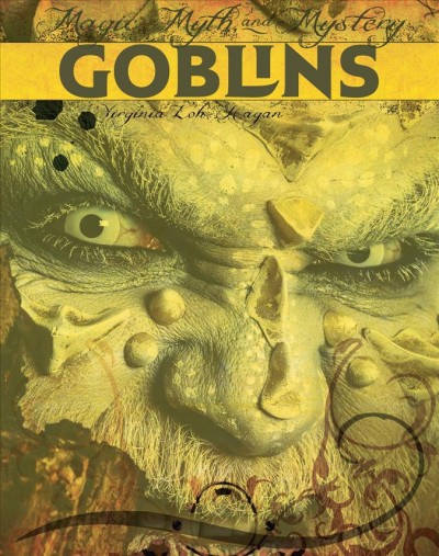 Goblins ; by Dr. Virginia Loh-Hagan.