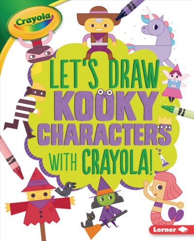 Let's draw kooky characters with Crayola! / illustrated by Claire Stamper.