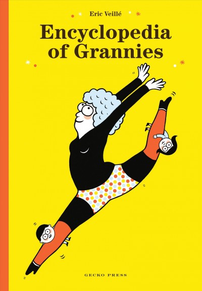 Encyclopedia of grannies / by Eric Veillé ; translated by Daniel Hahn.