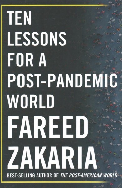 Ten lessons for a post-pandemic world / Fareed Zakaria.