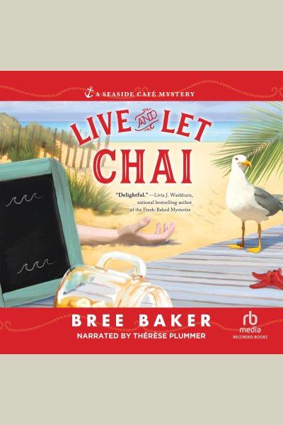 Live and let chai [electronic resource] : Seaside caf©♭ mystery series, book 1. Baker Bree.