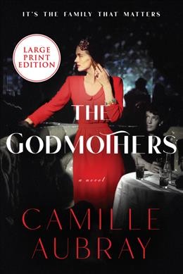 The godmothers [large text] : a novel / Camille Aubray.