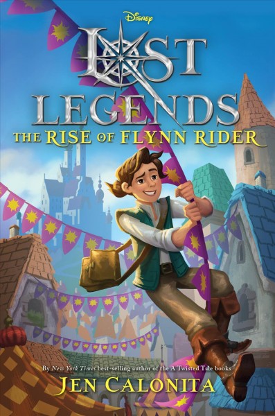 The rise of Flynn Rider / by Jen Calonita.