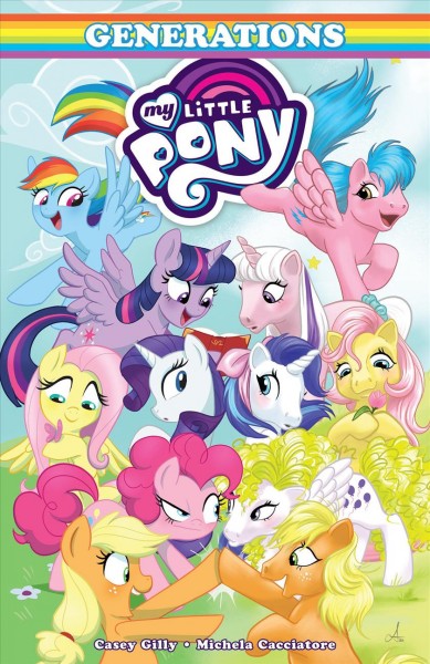 My Little Pony : Generations / written by Casey Gilly ; art by Michela Cacciatore ; colors by Heather Breckel ; letters by Neil Uyetake.