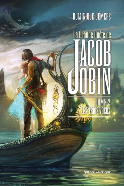 Grande quéte de Jacob Jobin. Tome 2, Les trois voeux / Dominique Demers.