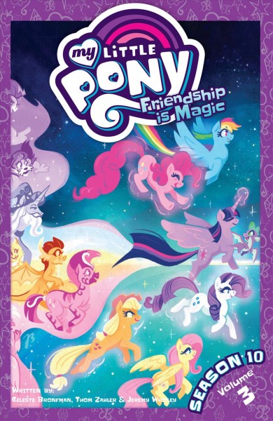 My Little Pony, Friendship is Magic. Season 10, Volume 3 / written by Celeste Bronfman, Thom Zahler, Jeremy Whitley ; art by Akeem S. Roberts, Robin Easter, Andy Price, Toni Kuusisto, Brenda Hickey ; colors by Heather Breckel ; letters by Neil Uyetake.