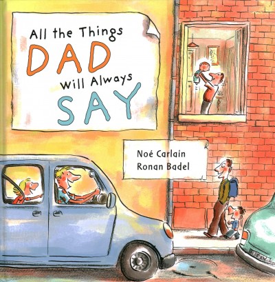 All the things dad will always say / Noé Carlain, Ronan Badel.