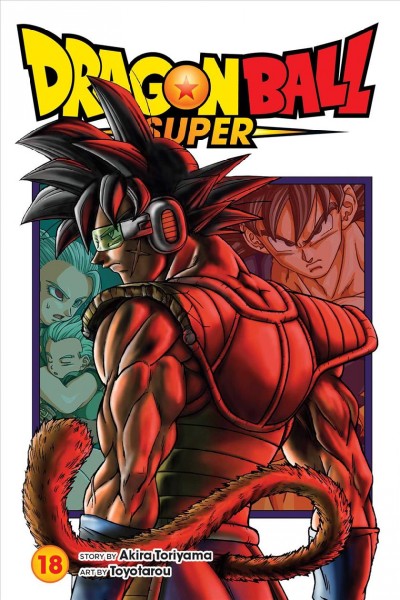Dragon ball super. 18, Bardock, father of Goku / story by Akira Toriyama ; art by Toyotarou  ; translation, Caleb Cook ; lettering, Brandon Bovia.