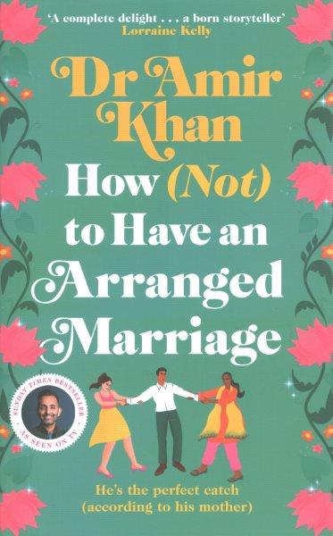 How (not) to have an arranged marriage / Dr Amir Khan.