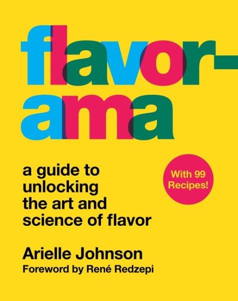 Flavorama : a guide to unlocking the art and science of flavor / Arielle Johnson.