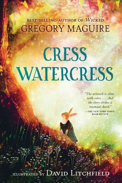 Cress Watercress / Gregory Maguire ; illustrated by David Litchfield.