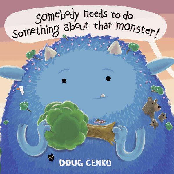 Somebody needs to do something about that monster / Doug Cenko.
