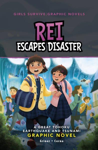 Rei escapes disaster : a great Tohoku earthquake and tsunami graphic novel / written by Susan Griner ; illustrated by Diobelle Cerna.