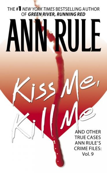 Kiss me, kill me : and other true cases / Ann Rule.