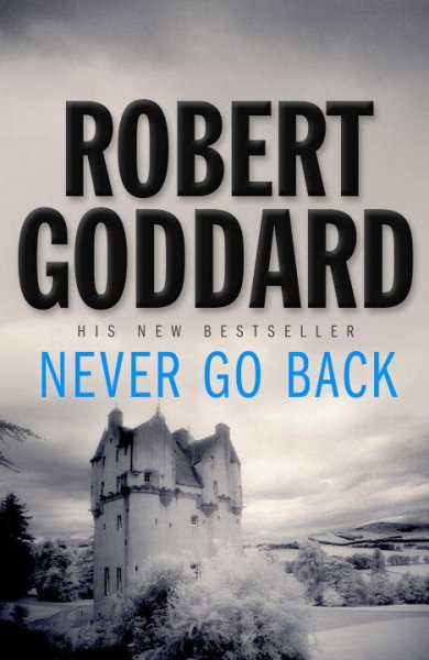 Never go back / Robert Goddard.