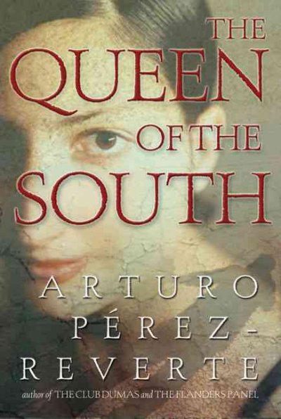 The queen of the South / Arturo Pérez-Reverte ; translated from the Spanish by Andrew Hurley.