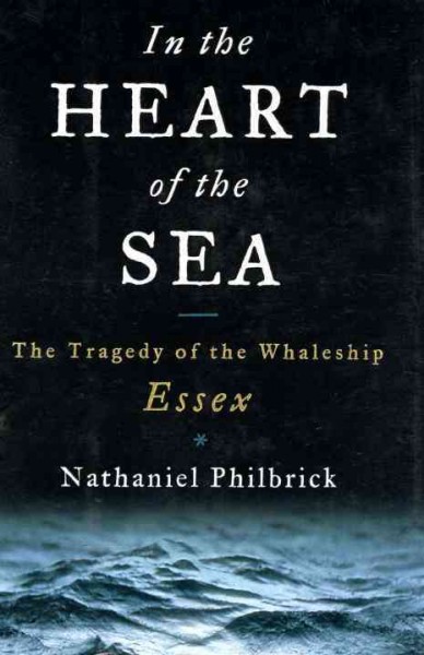 In the Heart of the Sea : The Tragedy of the Whaleship Essex.