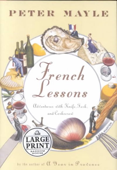 French lessons [text (large print)]. : adventures with knife, fork, and corkscrew / Peter Mayle.