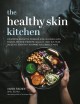 The healthy skin kitchen : for eczema, dermatitis, psoriasis, acne, allergies, hives, rosacea, red skin syndrome, cellulite, leaky gut, MCAS, salicylate sensitivity & histamine intolerance  Cover Image