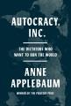 Autocracy, Inc. : the dictators who want to run the world  Cover Image