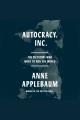 Autocracy, Inc. : the dictators who want to run the world  Cover Image